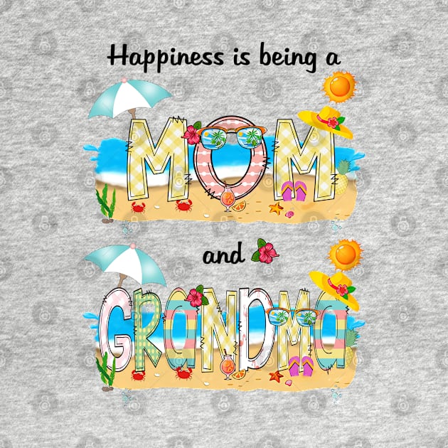 Happiness Is Being A Mom And Grandma Summer Beach Happy Mother's by KIMIKA